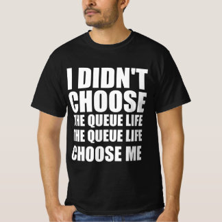 I didn’t choose the queue life , T-Shirt