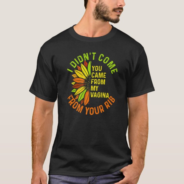 I Didn T Come From Your Rib Funny Sarcastic Femini T-Shirt (Front)