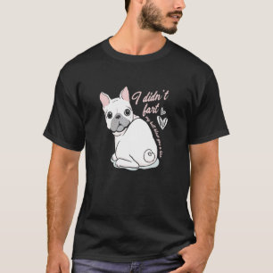 I Didn´t Fart Frenchie French Bulldog Dog Owner T-Shirt