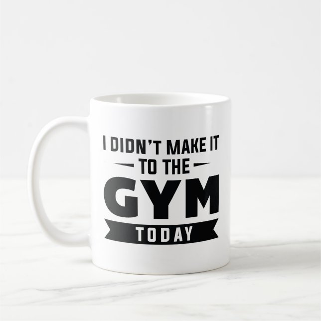 I Didn’t Make It To The Gym Today Coffee Mug (Left)