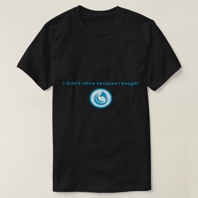 I Didn_t Retire Because I Bought AIR Token (2) T-Shirt (Design Front)