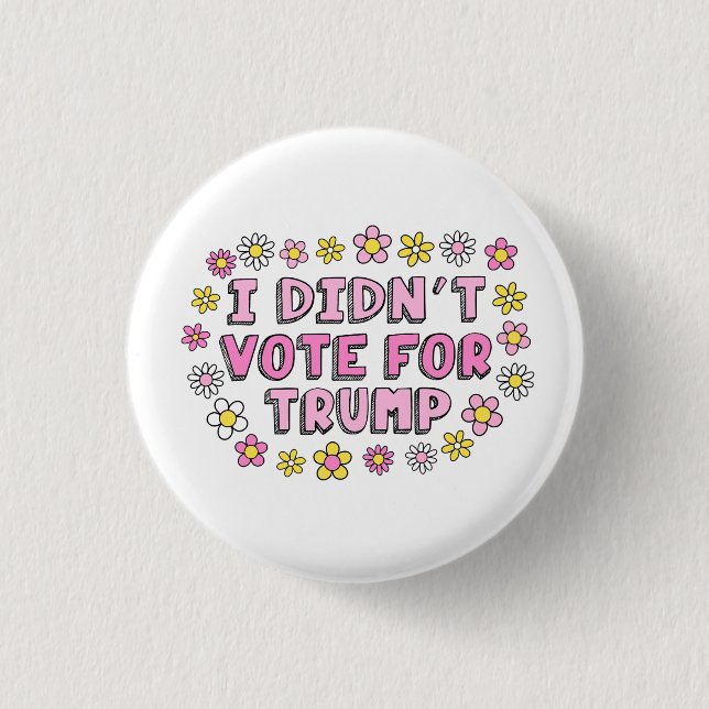 I Didn’t Vote For Trump Button (Front)