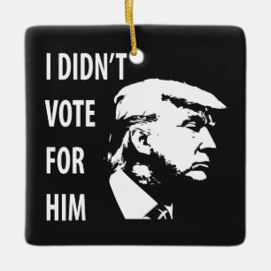 I didn’t vote for Trump Ceramic Ornament