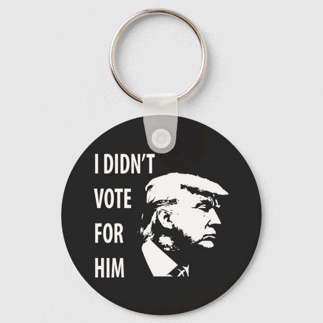 I didn’t vote for Trump Key Ring (Front)