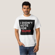 I Didn’t Vote For Trump T-shirt