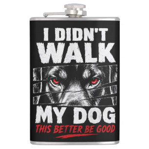 “I Didn’t Walk My Dog Today” Funny Pet Owner Hip Flask