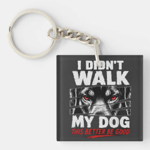 “I Didn’t Walk My Dog Today” Funny Pet Owner Key Ring