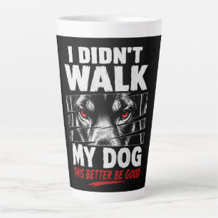 “I Didn’t Walk My Dog Today” Funny Pet Owner Latte Mug
