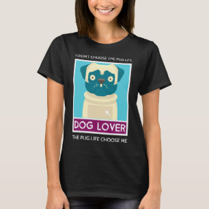 I Didn&x27;t Choose The Pug Life - The Pug Life Ch T-Shirt