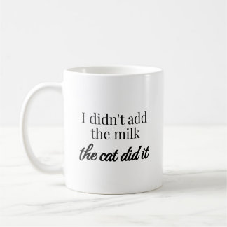 I didn't add the milk the cat did it coffee mug