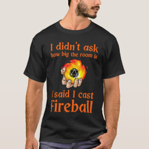 I didn't ask how big the room is I said I cast fir T-Shirt