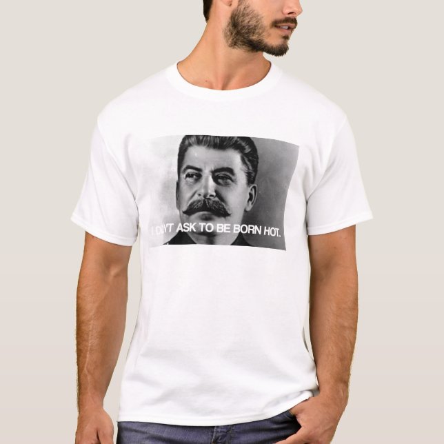 I didn't ask to be born hot! T-Shirt (Front)