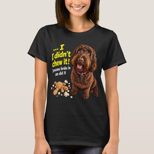 I didn't Chew It Funny Dog Mug T-Shirt (Front)
