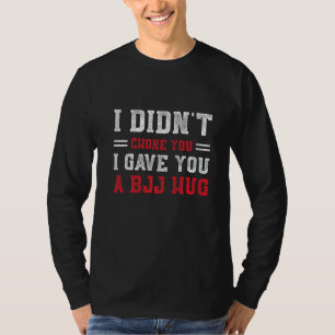 I Didn't Choke You Bjj Hug Brazilian Jiu Jitsu 2 T-Shirt