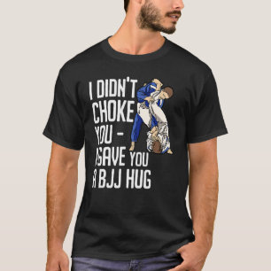 I Didn't Choke You Bjj Hug Brazilian Jiu Jitsu 5 T-Shirt
