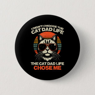 I Didnt Choose Cat Dad Life Chose Me Funny Fur Pap 6 Cm Round Badge