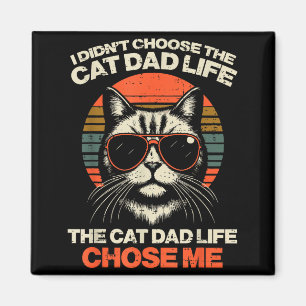 I Didnt Choose Cat Dad Life Chose Me Funny Fur Pap Magnet