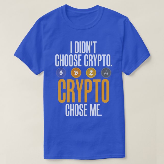 I Didnt Choose Crypto Crypto Chose Me T-Shirt (Design Front)