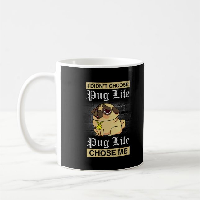 I Didn't Choose Pug Life Chose Me Coffee Mug (Left)