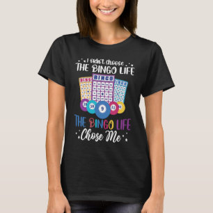 I didnt choose the Bingo Life Bingo Player T-Shirt