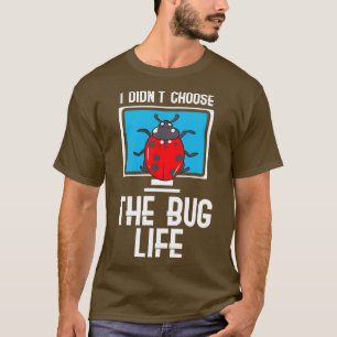 I Didnt Choose The Bug Life T-Shirt