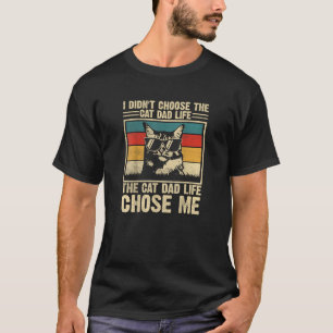I Didn't Choose The Cat Dad Life Funny Cat Dad T-Shirt