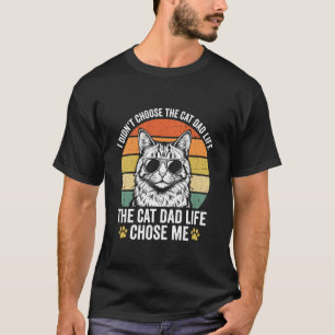 I Didn't Choose The Cat Dad Life Funny Pet Owner T-Shirt