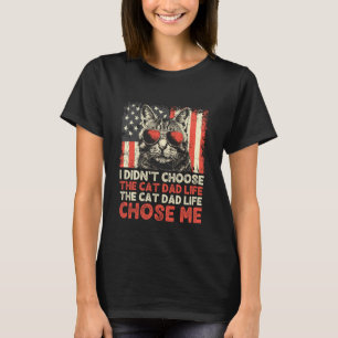 I Didn't Choose The Cat Dad Life The Cat Life Chos T-Shirt
