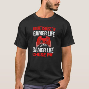 I Didn't Choose The Gamer Life Funny Gamer T-Shirt