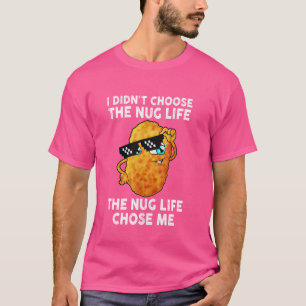 I Didn't Choose The Nug Life It Chose Me T-Shirt