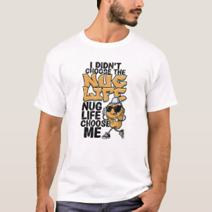 I didn't choose the nug life Nug life choose me - T-Shirt