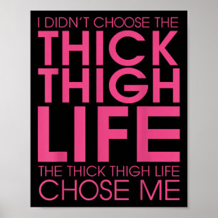 I Didnt Choose The Thick Thigh Life It Chose Me Sh Poster