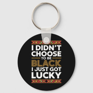 I Didnt Choose To Be Black I Just Got Lucky Black Key Ring