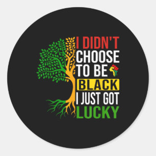 I Didnt Choose To Be Black I Just Got Lucky Classic Round Sticker