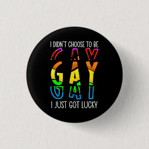 I Didn't Choose to Be Gay I Just Got Lucky Pride M 3 Cm Round Badge