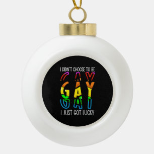 I Didn't Choose to Be Gay I Just Got Lucky Pride M Ceramic Ball Christmas Ornament