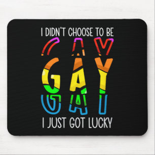 I Didn't Choose to Be Gay I Just Got Lucky Pride M Mouse Mat