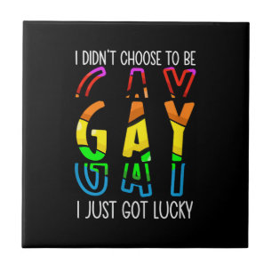 I Didn't Choose to Be Gay I Just Got Lucky Pride M Tile