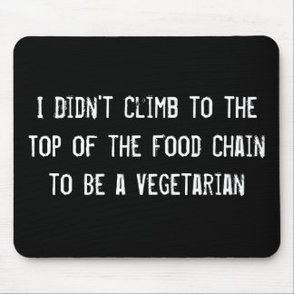I Didn't Climb to the Top of the Food Chain to Be Mouse Mat