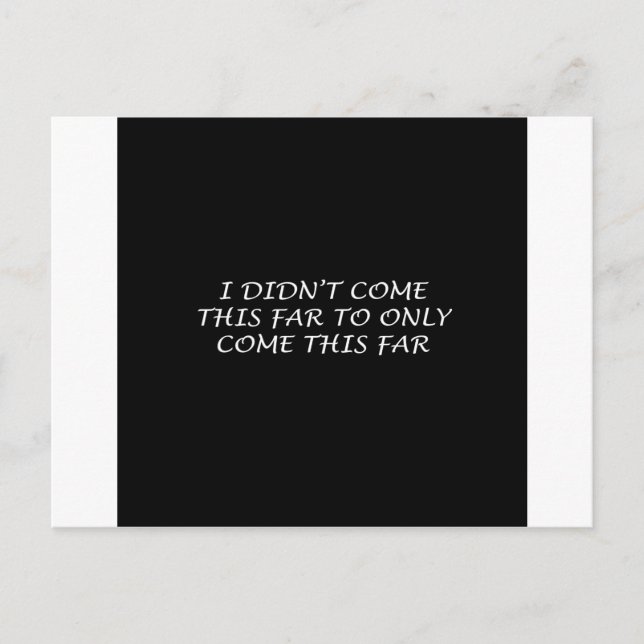 I Didn't Come This Far Postcard (Front)