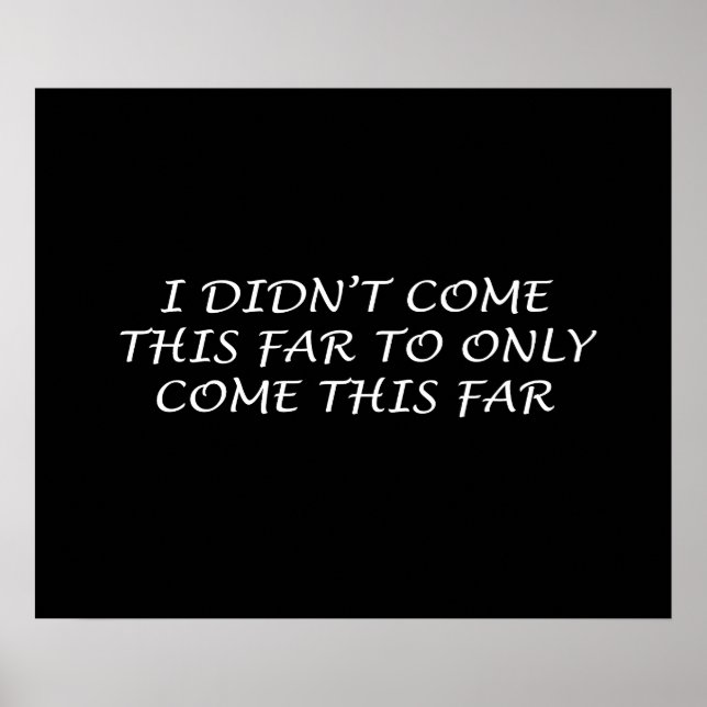 I Didn't Come This Far Poster (Front)
