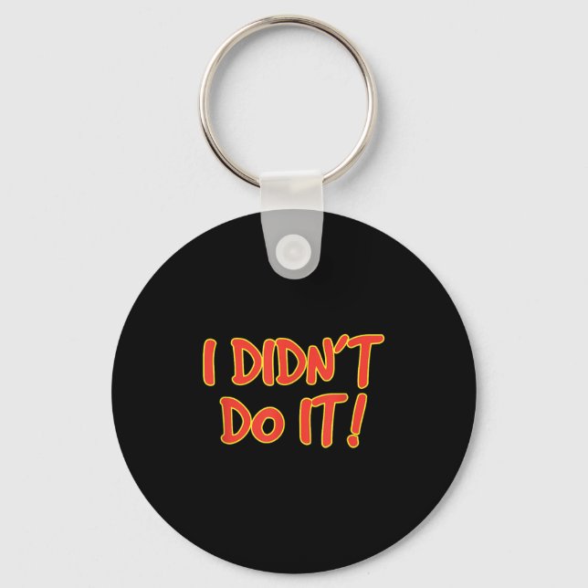 I Didn't Do It!  Key Ring (Front)