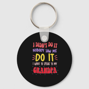 I Didn't Do It Nobody Saw Me Do It Grandpa  Key Ring