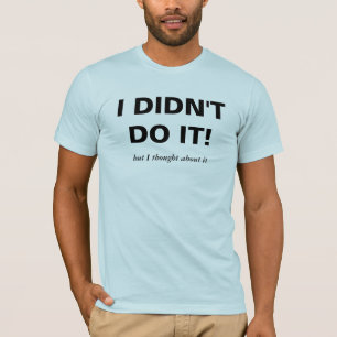 I DIDN'T DO IT! t-shirt
