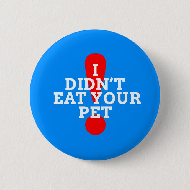 I didn't eat your pet 6 cm round badge (Front)