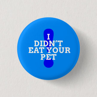I didn't eat your pet (blue) 3 cm round badge