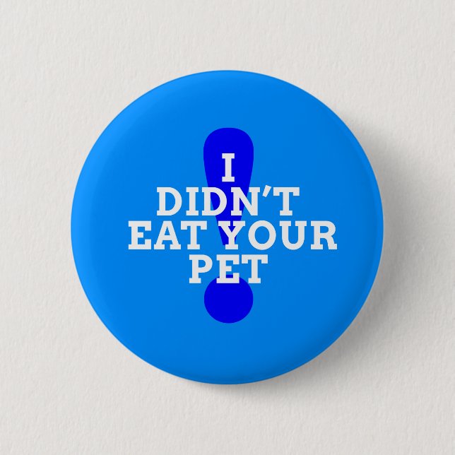 I didn't eat your pet (blue) 6 cm round badge (Front)
