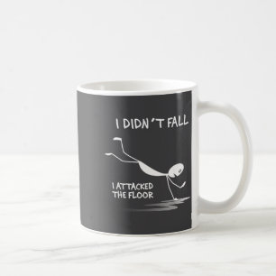 I Didn't Fall I Attacked The Floor Trip Clumsy Fun Coffee Mug