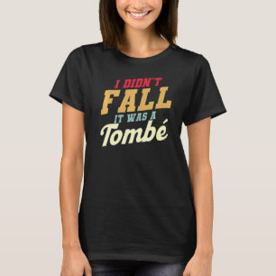 I Didn't Fall It Was A Tombe Ballet Quote Ballet T-Shirt