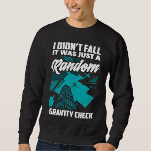 I Didn't Fall Just Gravity Check Free Running Par Sweatshirt